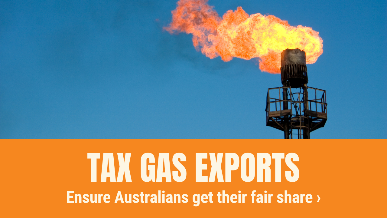 Tax gas exports, ensure Australians get their fair share.