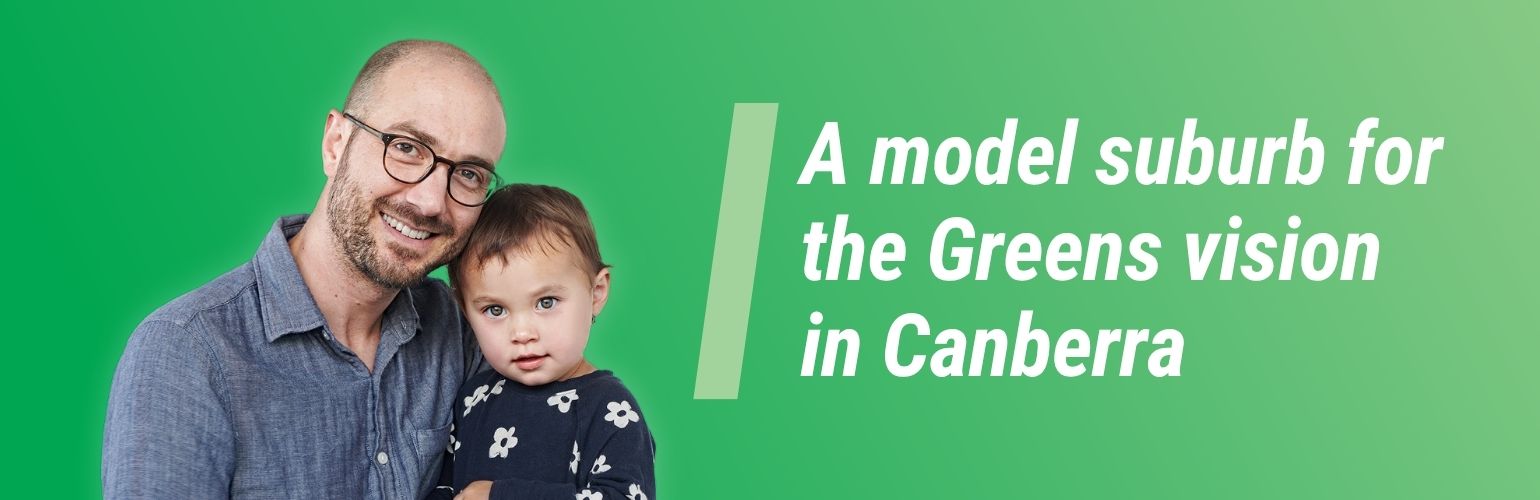 A parent and child, isolated over a green gradient, beside text reading: A model suburb for the Greens vision in Canberra