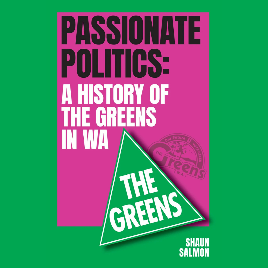Book Cover of Passionate Politics: A History of the Greens in WA