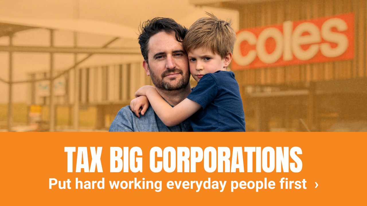 Tax Big Corporations. Put hard-working everyday people first. Click to take action »