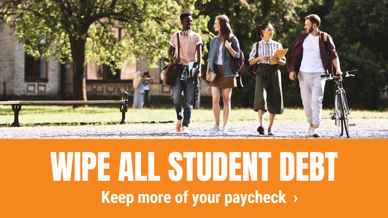Wipe all student debt, keep more of your paycheck
