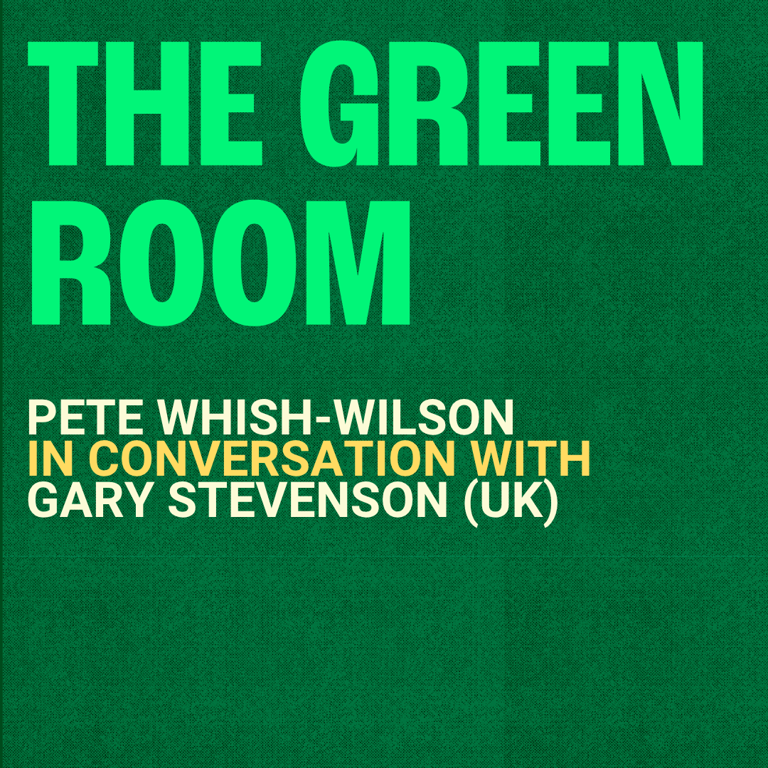 Text reads The Green Room Pete Whish-Wilson in Conversation with Gary Stevenson (UK)